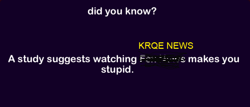 did-you-knoAnotherstudyhasbeenreleasedprovingthatwatchingFoxNewsisdetrimentaltoyourintelligence.png